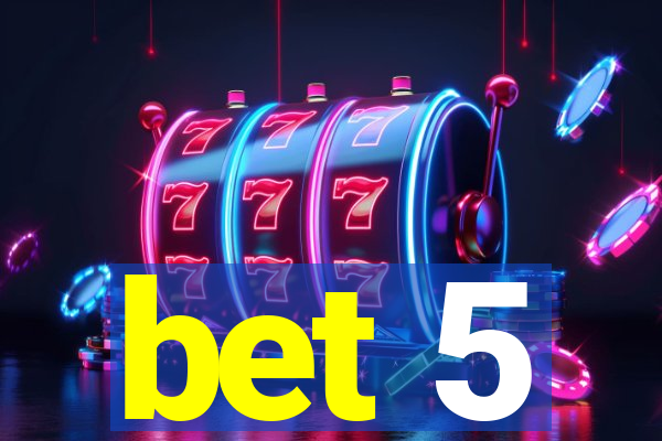 bet 5